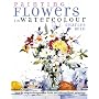Painting Flowers in Watercolour: Step-by-Step Techniques for Fresh and Vibrant Floral Paintings