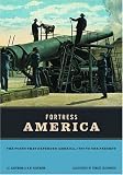 Fortress America: The Forts That Defended America 1600 to the Present