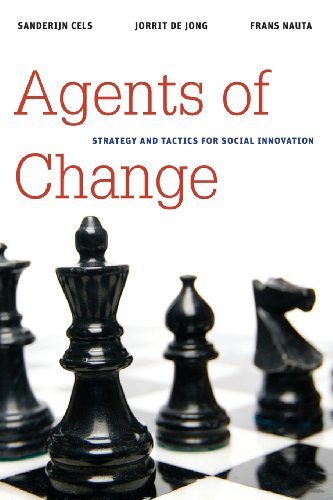 By Sanderijn Cels Agents of Change: Strategy and Tactics for Social Innovation (Brookings / Ash Institute Series, 