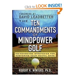 The Ten Commandments of Mindpower Golf: No-Nonsense Strategies for Mastering Your Mental Game