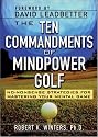 The Ten Commandments of Mindpower Golf: No-Nonsense Strategies for Mastering Your Mental Game