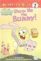 Show Me the Bunny! (Spongebob Squarepants (Prebound Numbered))