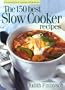 The 150 Best Slow Cooker Recipes
