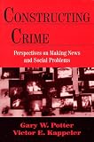 Constructing Crime: Perspectives on Making News and Social Problems