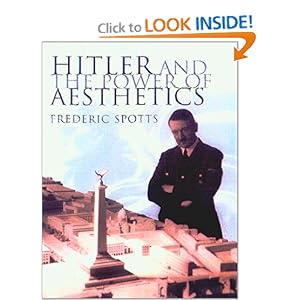 Hitler and the Power of Aesthetics - Frederic Spotts