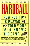 Hardball : How Politics Is Played Told By One Who Knows The Game