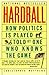 Hardball: How Politics Is Played, Told by One Who Knows the Game width=