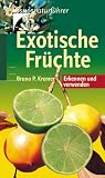Exotische Fr&uuml;chte - Erkennen und verwenden - Bruno P. Kremer
