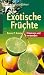  : Exotische Früchte: Erkennen und verwenden