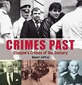 Crimes Past: Glasgow's Crimes of the Century
