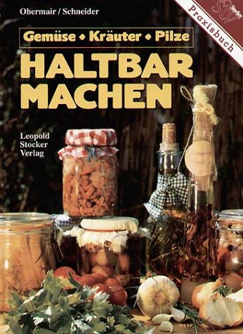 Haltbarmachen: Gemüse, Kräuter, Pilze