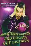 It's True! Hauntings Happen and Ghosts Get Grumpy
