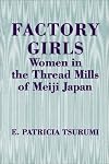 Factory Girls: Women in the Thread Mills of Meiji Japan