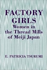 Factory Girls: Women in the Thread Mills of Meiji Japan