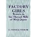 Factory Girls: Women in the Thread Mills of Meiji Japan