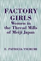Factory Girls: Women in the Thread Mills of Meiji Japan