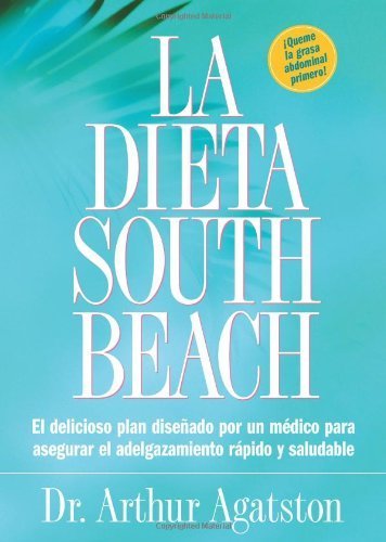 La Dieta South Beach: El delicioso plan disenado por un medico para asegurar el adelgazamiento rapido y saludable (The South Beach Diet) (Spanish Edition) by Agatston, Arthur (2004) Paperback