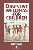 Digestive Wellness for Children: How to Strengthen the Immune System and Prevent Disease Through Healthy Digestion: Easyread Comfort Edition: 1