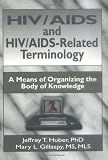 HIV/Aids And HIV/Aids related Terminology: A Means of Organizing the Body of Knowledge HIV/Aids And HIV/Aids related Terminology: A Means of Organizing the Body of Knowledge