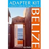 Adapter Kit: Belize: A Traveler's Tools for Living Like a Local