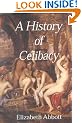 A History of Celibacy: from Athena to Elizabeth I, Leornardo Da Vinci, Florence Nightingale, Ghandi and Cher