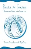 Respite for Teachers: Reflection and Renewal in the Teaching Life