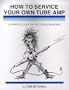 How to Service Your Own Tube Amp: A Complete Guide for the Curious Musician