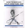 How to Service Your Own Tube Amp: A Complete Guide for the Curious Musician