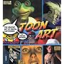 Toon Art: The Graphic Art of Digital Cartooning