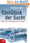 (Un)gl�ck der Sucht: Wie Sie Ihre Abh...