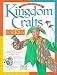 Kingdom Crafts for Kids: Includes Projects for Children from Preschool to Sixth Grade : Colorful Projects With a Royal Castle Theme, Reproducible Awards and Certificates