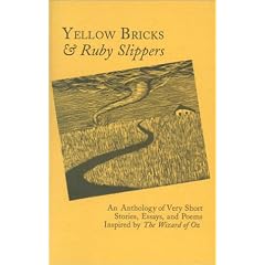 Yellow Bricks & Ruby Slippers: An Anthology of Very Short Stories, Essays, and Poems Inspired by the Wizard of Oz