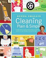 Cleaning Plain & Simple: A ready reference guide with hundreds of sparkling solutions to your everyday cleaning challenges