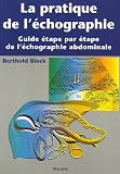 La pratique de l échographie : Guide étape par étape de l échographie abdominale