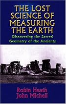 The Lost Science of Measuring the Earth: Discovering the Sacred Geometry of the Ancients