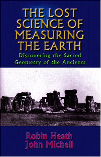 The Lost Science of Measuring the Earth: Discovering the Sacred Geometry of the Ancients