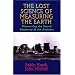 The Lost Science of Measuring the Earth: Discovering the Sacred Geometry of the Ancients