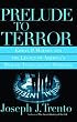 Prelude to Terror: Edwin P. Wilson and the Legacy of America's Private Intelligence Network