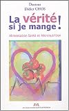 La v�rit� si je mange : Alimentation, sant� et micronutrition