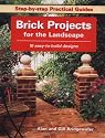 Brick Projects for the Landscape: 16 Easy-to-Build Designs (Step-by-Step Practical Guides)