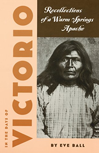 In the Days of Victorio: Recollections of a Warm Springs Apache, by Eve Ball