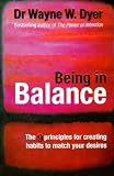 Being In Balance: 9 Principles for Creating Habits to Match Your Desires