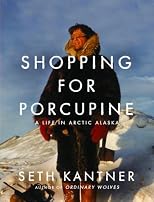Shopping for Porcupine: A Life in Arctic Alaska
