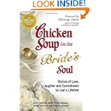 Chicken Soup for the Bride's Soul: Stories of Love, Laughter and Commitment to... by Jack Canfield, Mark Victor Hansen, Maria Nickless and Gina Romanello