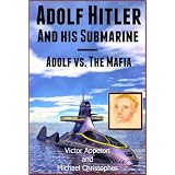 Adolf Hitler and His Submarine or Adolf vs. the Mafia (The Hitler Chronicles)