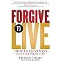 Forgive to Live: How Forgiveness Can Save Your Life