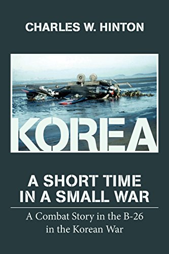 korea a short time in a small war a combat story in the b 26 in the korean war