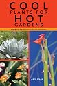 Cool Plants for Hot Gardens: 200 Water-Smart Choices for the Southwest