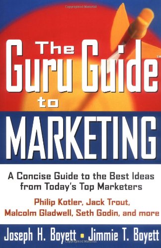 The Guru Guide to Marketing: A Concise Guide to the Best Ideas from Today's Top Marketers