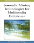 Semantic Mining Technologies for Multimedia Databases (Premier Reference Source)